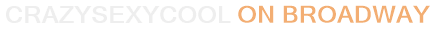 CrazySexyCool On Broadway